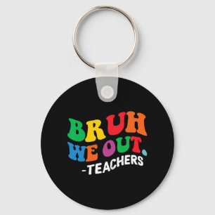Day End Of School Year Summer Bruh We Out Teachers Key Ring