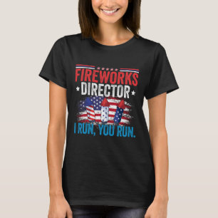 Day Fireworks Director I Run You Run 4th July  T-Shirt