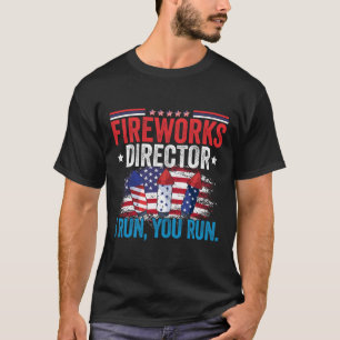 Day Fireworks Director I Run You Run 4th July T-Shirt