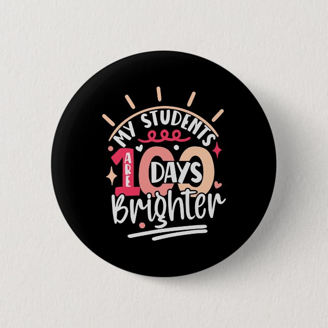 Day For Teacher My Students Are 100 Days Brighter  6 Cm Round Badge (Front)