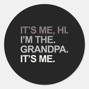 Day Funny Its Me Hi I'm The Grandpa Its Me Dad Classic Round Sticker