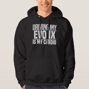 Day Gift For Driving My Evo 9 Is My Cardio Hoodie
