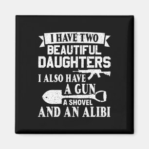 Day Gun Shovel Alibi I Have Two Beautiful Daughter Magnet
