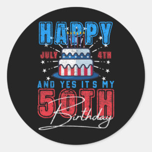 Day Happy July 4th & Yes It’s My 50th Birthday Classic Round Sticker