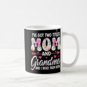 Day I#39; #39;ve Got Two Titles Grandma Grandmothe Coffee Mug