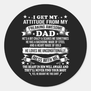 Day I Get My Attitude From My Freaking Awesome Dad Classic Round Sticker