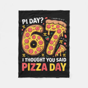 Day i thought you said pizza day funny 67 meme fleece blanket