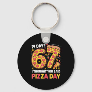 Day i thought you said pizza day funny 67 meme key ring