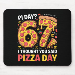 Day i thought you said pizza day funny 67 meme mouse mat