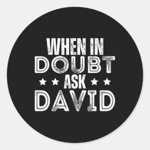 Day Name David When In Doubt Ask David Classic Round Sticker
