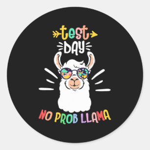 Day No Prob Llama Cute Test Day For Teachers Stude Classic Round Sticker