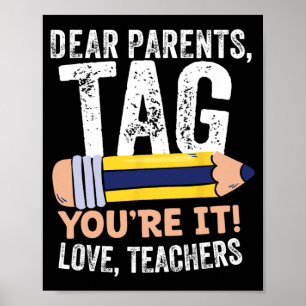 Day Of School Dear Parents Tag You're It Love Teac Poster