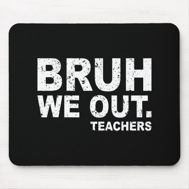 Day Of School Funny Bruh We Out Teachers  Mouse Mat (Front)