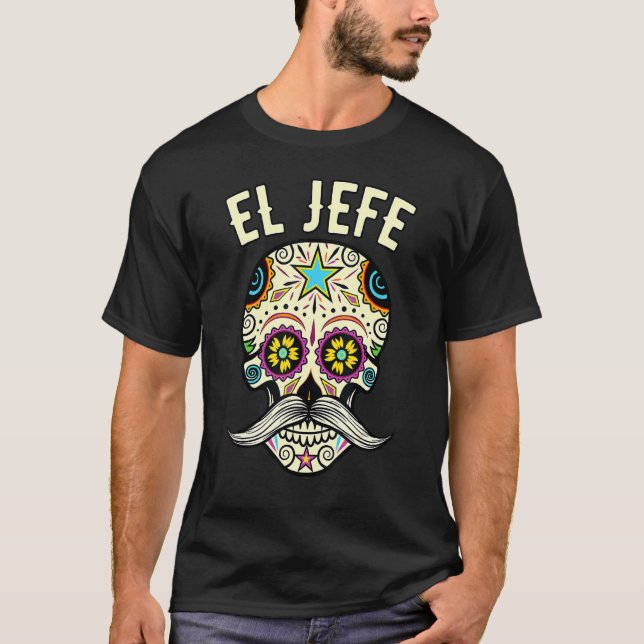 Day Of The Dead Mexico El Jefe Boss Sugar Skull Ha T-Shirt (Front)