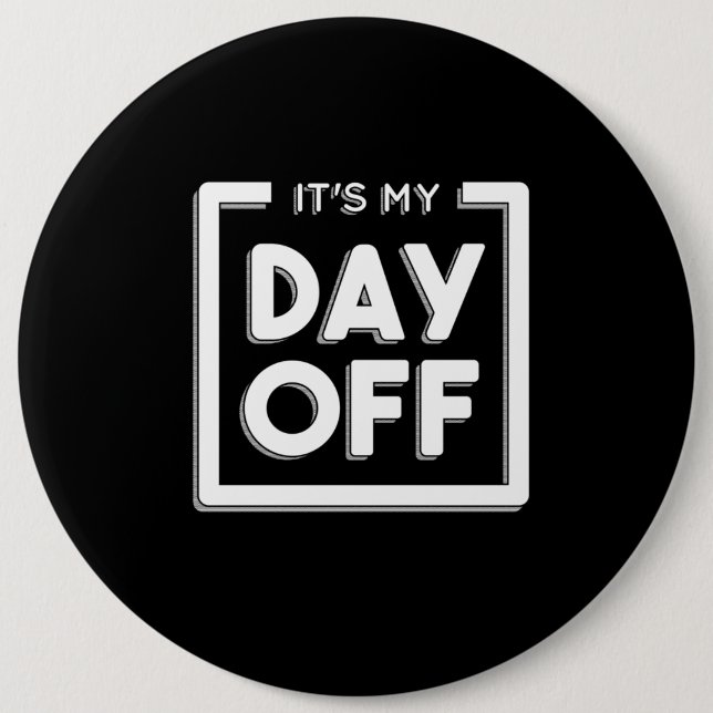 DAY OFF QUOTE 6 CM ROUND BADGE (Front)