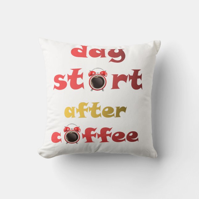 day start after coffee  cushion (Front)