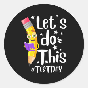 Day Teacher Lets Do This Test Day State Testing Te Classic Round Sticker