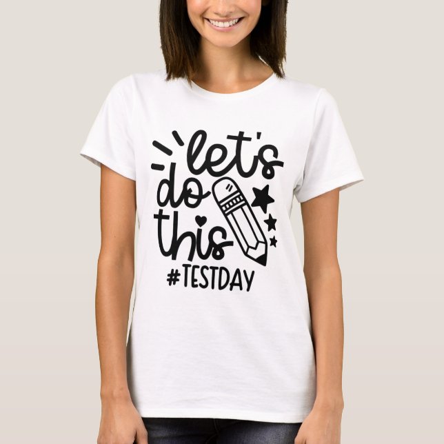 Day Teacher Lets Do This Test Day State Testing Te T-Shirt (Front)