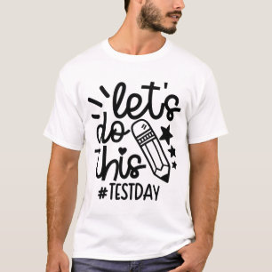 Day Teacher Lets Do This Test Day State Testing Te T-Shirt