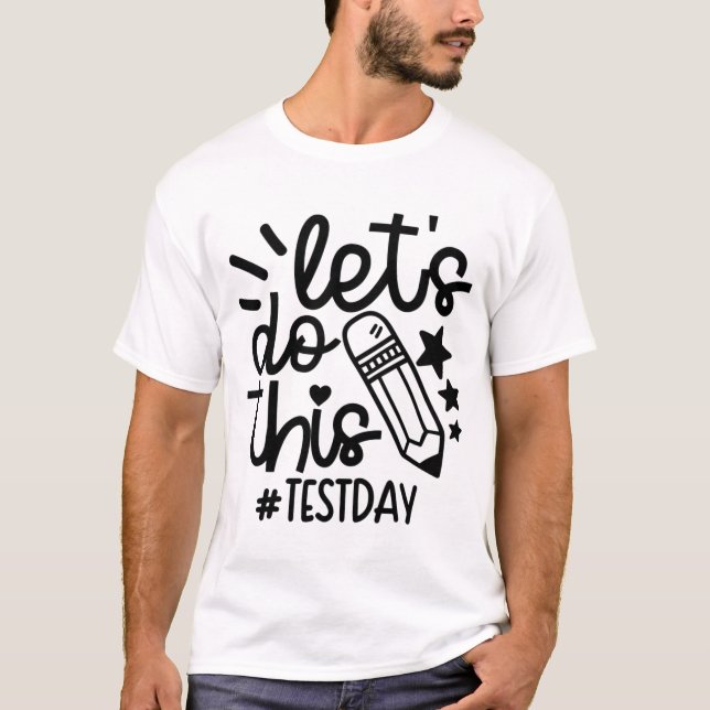 Day Teacher Lets Do This Test Day State Testing Te T-Shirt (Front)