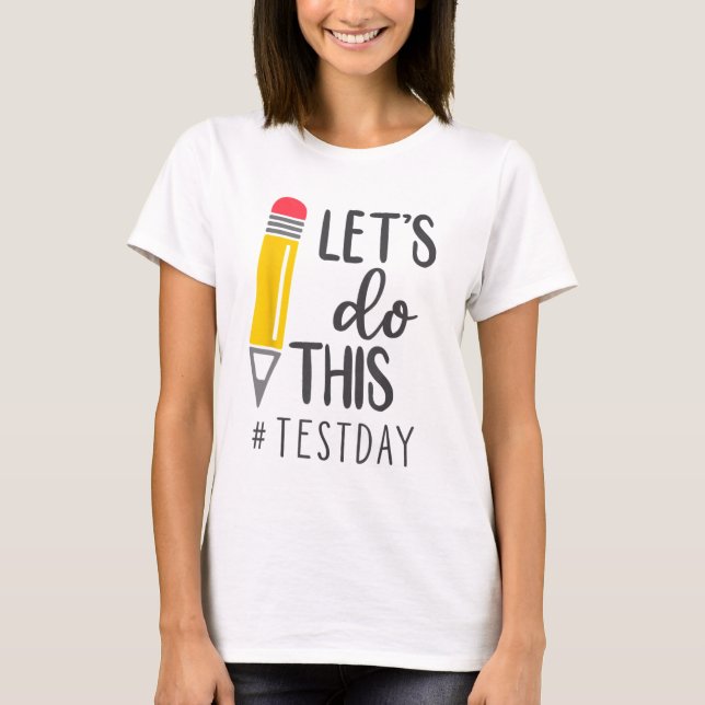Day Teacher Lets Do This Test Day State Testing Te T-Shirt (Front)