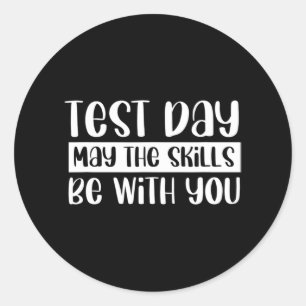 Day Teacher Test Day May The Skills Be With You Classic Round Sticker