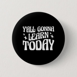 Day Teacher Y'all Gonna Learn Today 1  6 Cm Round Badge