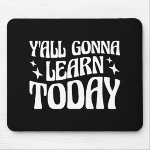 Day Teacher Y'all Gonna Learn Today 1 Mouse Mat