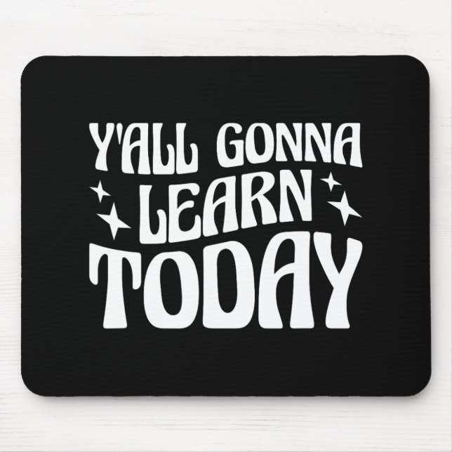 Day Teacher Y'all Gonna Learn Today 1  Mouse Mat (Front)