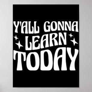 Day Teacher Y'all Gonna Learn Today 1 Poster