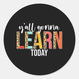 Day Teacher Y'all Gonna Learn Today Leopard Classic Round Sticker
