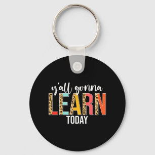 Day Teacher Y'all Gonna Learn Today Leopard Key Ring