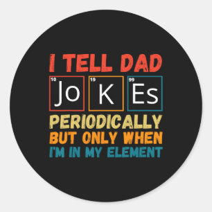 Day Tee From Wife Kids I Tell Dad Jokes Periodical Classic Round Sticker