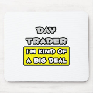Day Trader .. I'm Kind of a Big Deal Mouse Mat