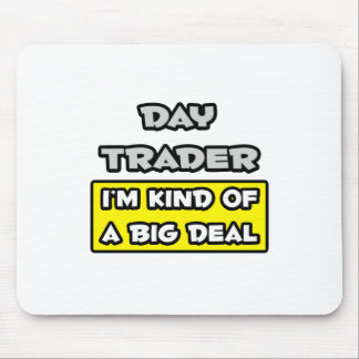 Day Trader .. I'm Kind of a Big Deal Mouse Mat