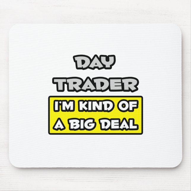 Day Trader .. I'm Kind of a Big Deal Mouse Mat (Front)