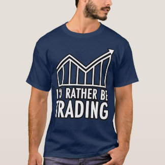 Day Trader Ix27d Rather by Trading T-Shirt