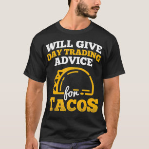 Day Trading Advice For Tacos Stock Market Trading T-Shirt