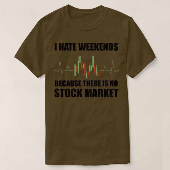 Day Trading I Hate Weekends 18 T-Shirt (Design Front)