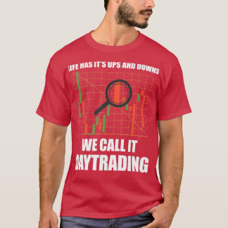 Day Trading Life Has Itx27s Ups And Downs 14 T-Shirt