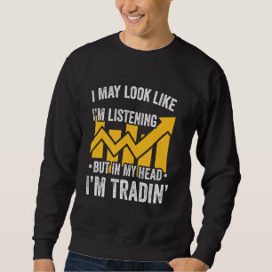 Day Trading Stock Trader Forex Trading Joke Saying Sweatshirt