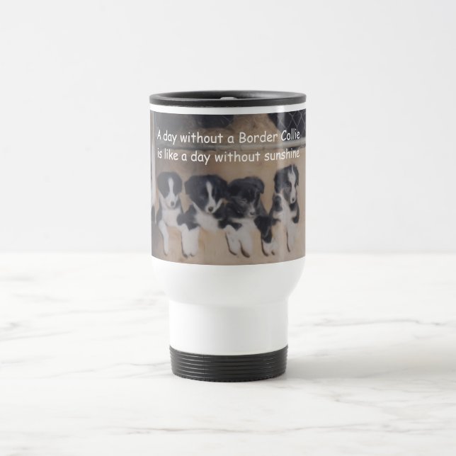 Day Without A Border Collie Cute  Travel Mug (Center)