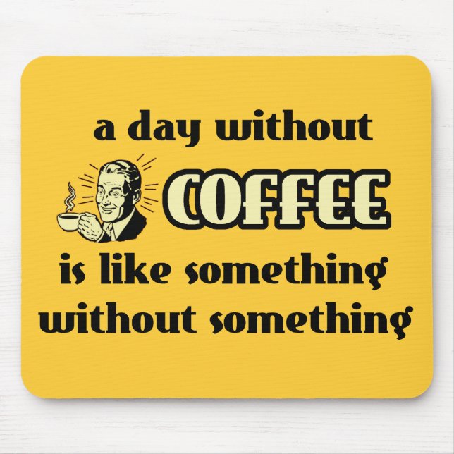 Day Without Coffee Funny Mousepad Humour (Front)