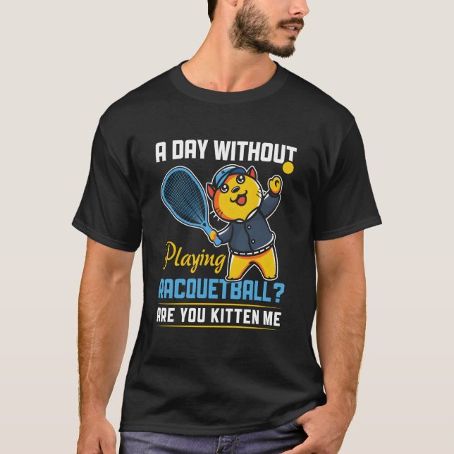 Day Without Playing Racquetball Racquetball Player T-Shirt (Front)