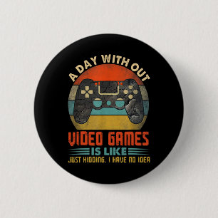 Day Without Video Games Funny Gamer Gaming Boys Ki 6 Cm Round Badge