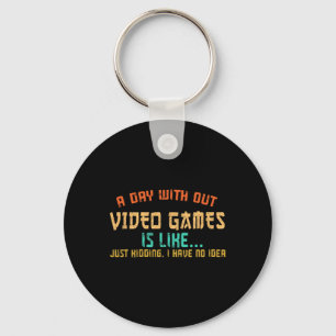 Day Without Video Games Funny Gamer Gaming Boys Ki Key Ring