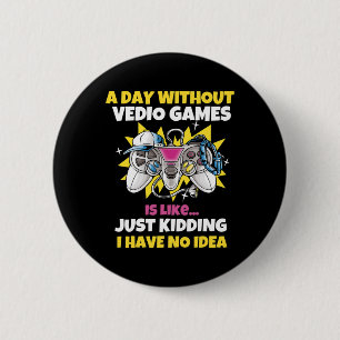 Day Without Video Games Is Like Funny Video Gamer 6 Cm Round Badge