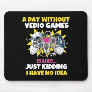 Day Without Video Games Is Like Funny Video Gamer Mouse Mat