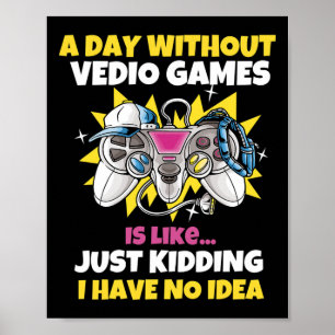 Day Without Video Games Is Like Funny Video Gamer Poster