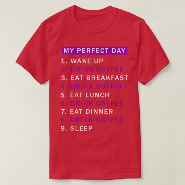 Day Would Be Perfect Coffee Drinking Lover of Coff T-Shirt (Design Front)